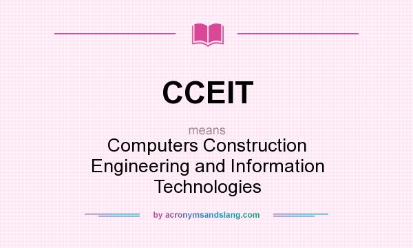 What does CCEIT mean? It stands for Computers Construction Engineering and Information Technologies