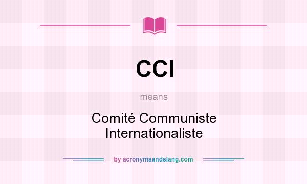 What does CCI mean? It stands for Comité Communiste Internationaliste