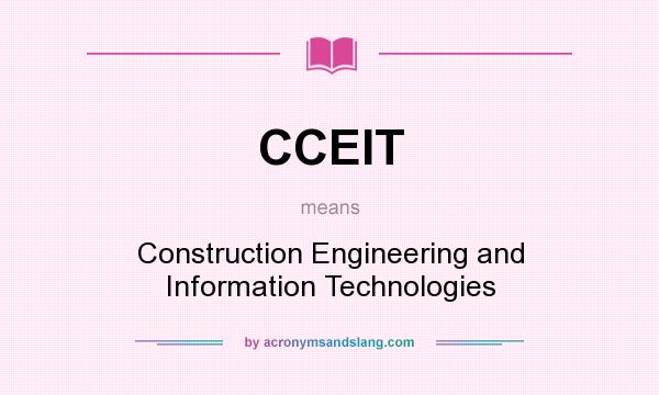 What does CCEIT mean? It stands for Construction Engineering and Information Technologies