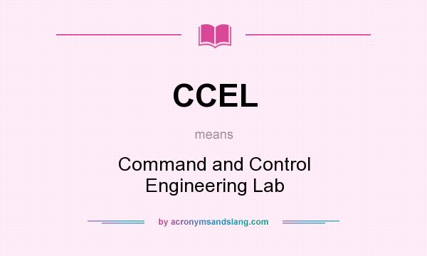 What does CCEL mean? It stands for Command and Control Engineering Lab