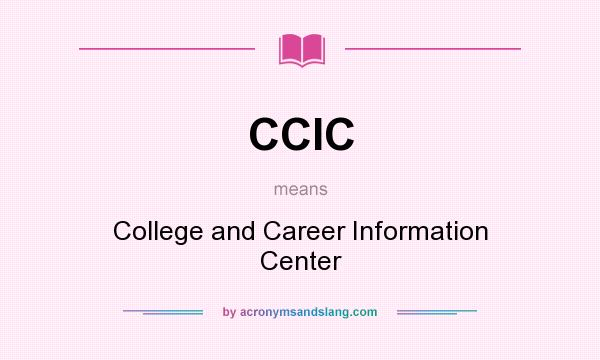 What does CCIC mean? It stands for College and Career Information Center