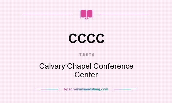 What does CCCC mean? It stands for Calvary Chapel Conference Center