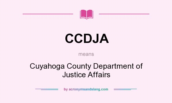 What does CCDJA mean? It stands for Cuyahoga County Department of Justice Affairs