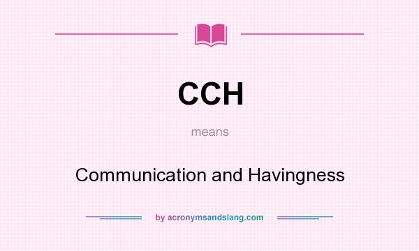 What does CCH mean? It stands for Communication and Havingness