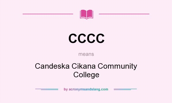 What does CCCC mean? It stands for Candeska Cikana Community College