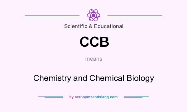 What does CCB mean? It stands for Chemistry and Chemical Biology