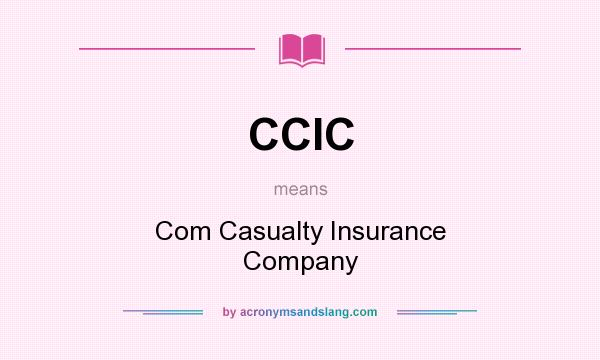 What does CCIC mean? It stands for Com Casualty Insurance Company