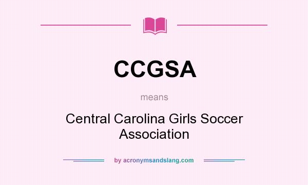 What does CCGSA mean? It stands for Central Carolina Girls Soccer Association