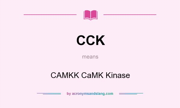 What does CCK mean? It stands for CAMKK CaMK Kinase