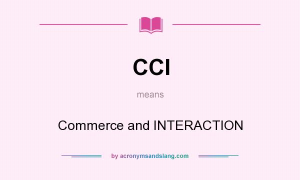 What does CCI mean? It stands for Commerce and INTERACTION