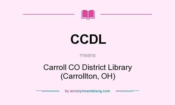 What does CCDL mean? It stands for Carroll CO District Library (Carrollton, OH)