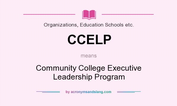 What does CCELP mean? It stands for Community College Executive Leadership Program
