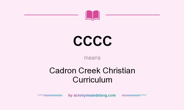 What does CCCC mean? It stands for Cadron Creek Christian Curriculum