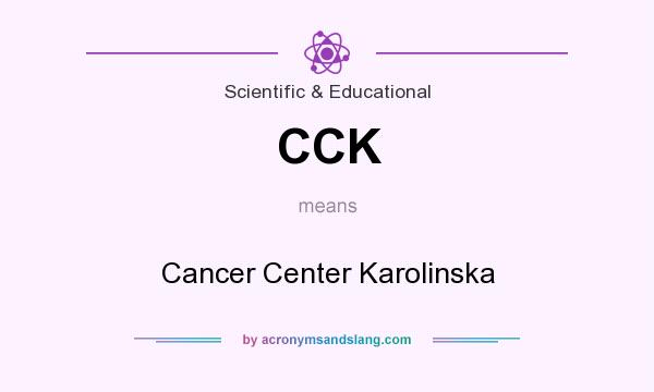 What does CCK mean? It stands for Cancer Center Karolinska