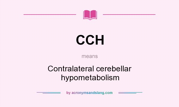 What does CCH mean? It stands for Contralateral cerebellar hypometabolism
