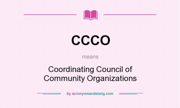 What does CCCO mean? It stands for Coordinating Council of Community Organizations