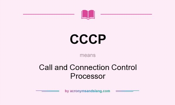 What does CCCP mean? It stands for Call and Connection Control Processor