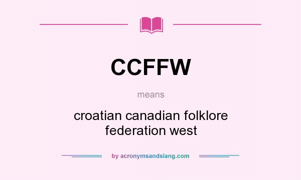 What does CCFFW mean? It stands for croatian canadian folklore federation west