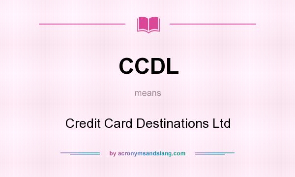 What does CCDL mean? It stands for Credit Card Destinations Ltd