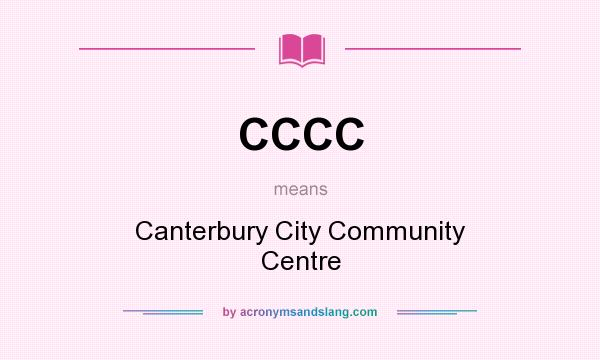 What does CCCC mean? It stands for Canterbury City Community Centre