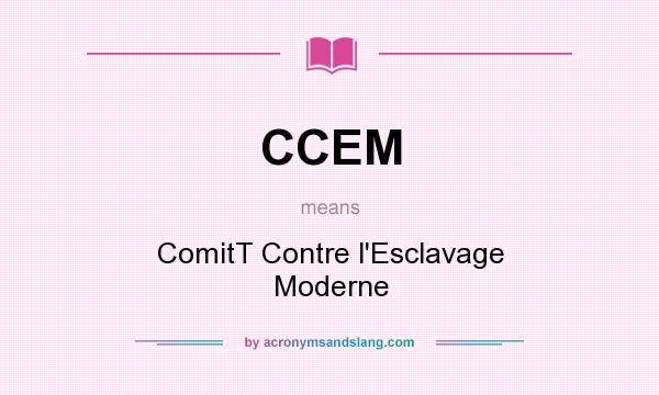 What does CCEM mean? It stands for ComitT Contre l`Esclavage Moderne