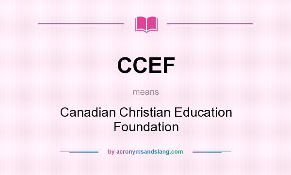 What does CCEF mean? It stands for Canadian Christian Education Foundation
