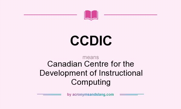 What does CCDIC mean? It stands for Canadian Centre for the Development of Instructional Computing