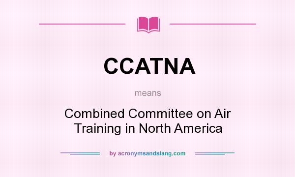 What does CCATNA mean? It stands for Combined Committee on Air Training in North America