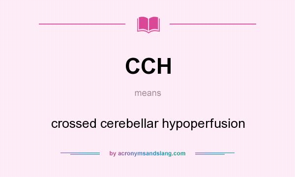 What does CCH mean? It stands for crossed cerebellar hypoperfusion