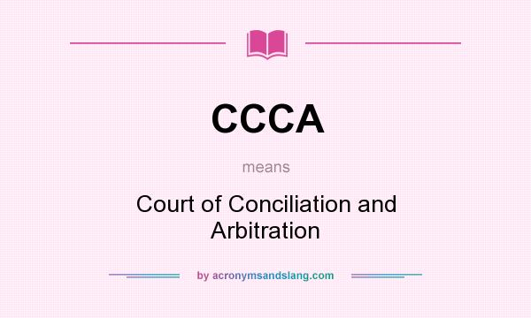 What does CCCA mean? It stands for Court of Conciliation and Arbitration