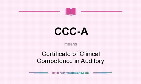What does CCC-A mean? It stands for Certificate of Clinical Competence in Auditory