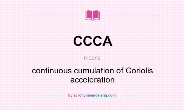 What does CCCA mean? It stands for continuous cumulation of Coriolis acceleration