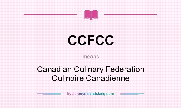 What does CCFCC mean? It stands for Canadian Culinary Federation Culinaire Canadienne