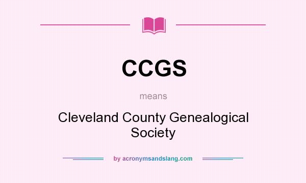 What does CCGS mean? It stands for Cleveland County Genealogical Society