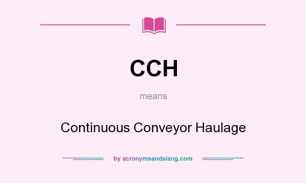 What does CCH mean? It stands for Continuous Conveyor Haulage