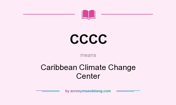 What does CCCC mean? It stands for Caribbean Climate Change Center