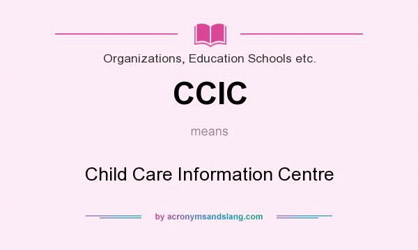 What does CCIC mean? It stands for Child Care Information Centre