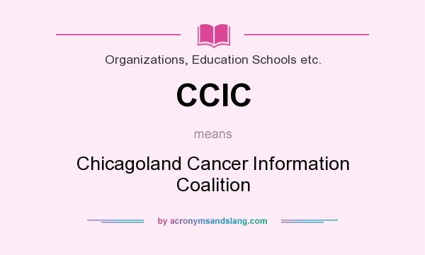 What does CCIC mean? It stands for Chicagoland Cancer Information Coalition