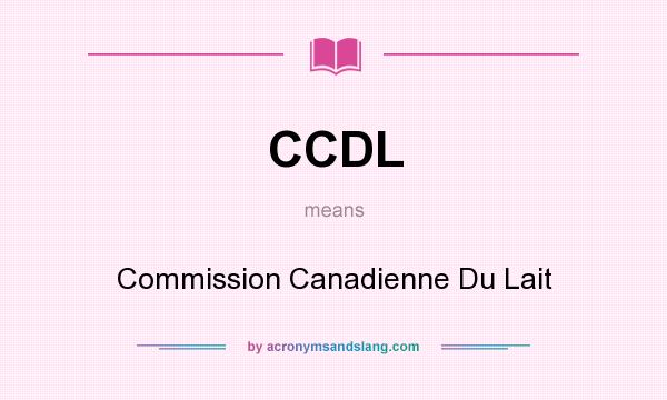 What does CCDL mean? It stands for Commission Canadienne Du Lait