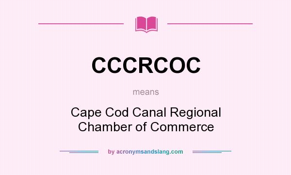 What does CCCRCOC mean? It stands for Cape Cod Canal Regional Chamber of Commerce