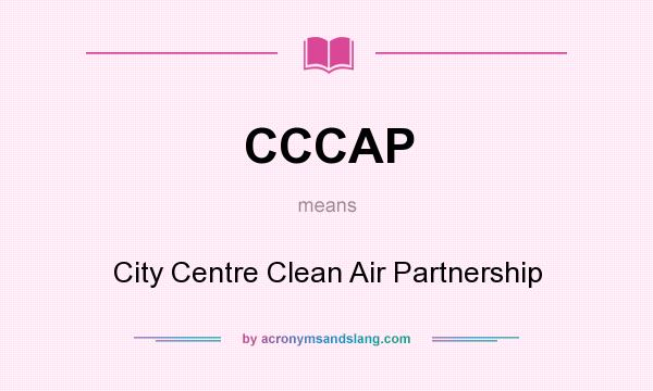 What does CCCAP mean? It stands for City Centre Clean Air Partnership