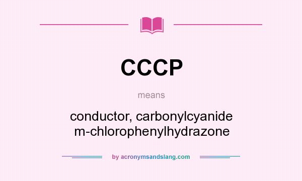 What does CCCP mean? It stands for conductor, carbonylcyanide m-chlorophenylhydrazone