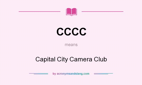 What does CCCC mean? It stands for Capital City Camera Club