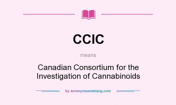 What does CCIC mean? It stands for Canadian Consortium for the Investigation of Cannabinoids