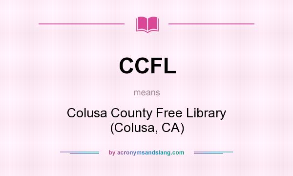 What does CCFL mean? It stands for Colusa County Free Library (Colusa, CA)