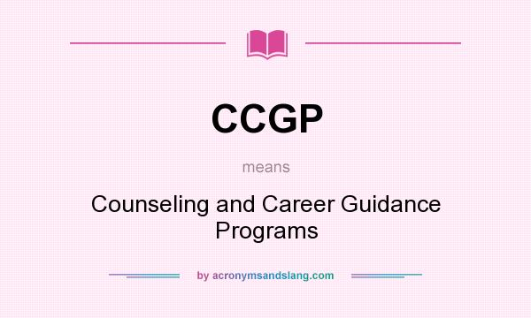 What does CCGP mean? It stands for Counseling and Career Guidance Programs