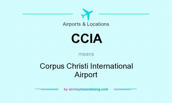 What does CCIA mean? It stands for Corpus Christi International Airport