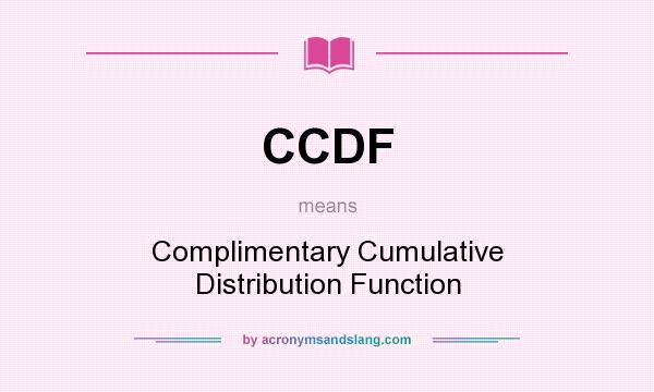 What does CCDF mean? It stands for Complimentary Cumulative Distribution Function