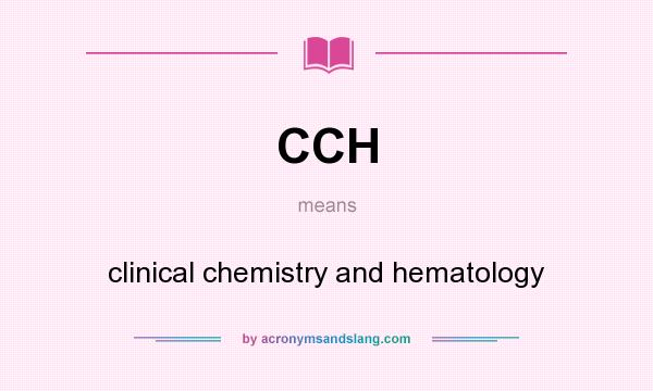 What does CCH mean? It stands for clinical chemistry and hematology