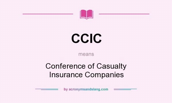 What does CCIC mean? It stands for Conference of Casualty Insurance Companies